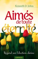 AIMES DE TOUTE ETERNITE - REGARD SUR L'ELECTION DIVINE
