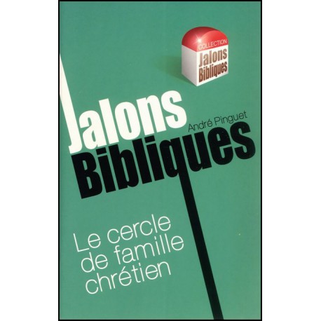 JALONS BIBLIQUES : CERCLE DE FAMILLE CHRETIEN (LE)