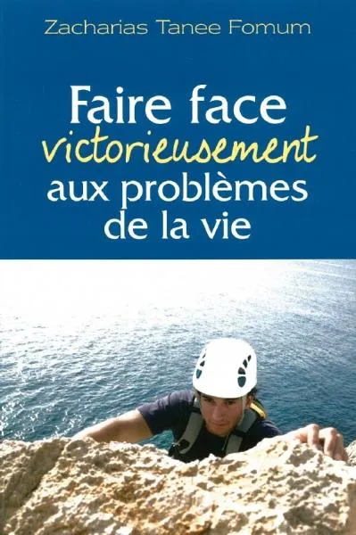 FAIRE FACE VICTORIEUSEMENT AUX PROBLEMES DE LA VIE