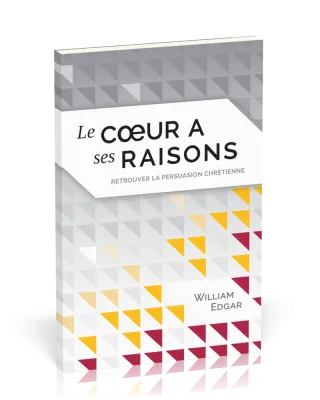 COEUR A SES RAISONS (LE) - RETROUVER LA PERSUASION CHRETIENNE