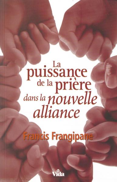 PUISSANCE DE LA PRIERE DANS LA NOUVELLE ALLIANCE (LA)