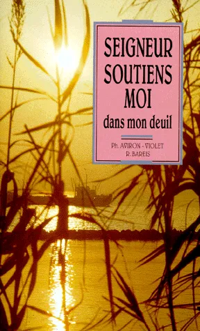 SEIGNEUR SOUTIENS-MOI DANS MON DEUIL