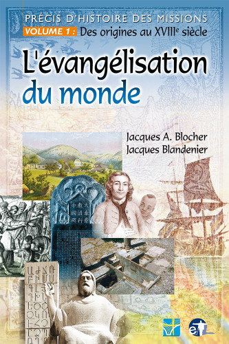 EVANGELISATION DU MONDE (L') PRECIS D'HISTOIRE DES MISSIONS VOL 1: DES ORIGINES AU XVIII SIECLE