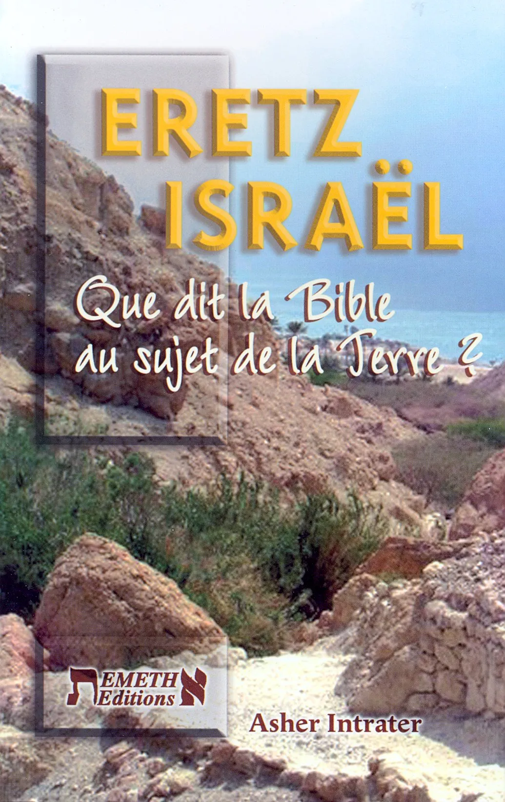 ERETZ ISRAEL - QUE DIT LA BIBLE AU SUJET DE LA TERRE ?