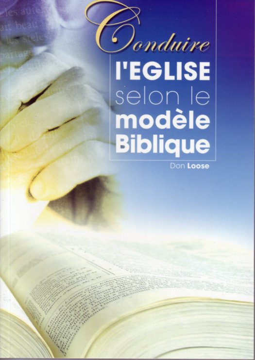 CONDUIRE L'EGLISE SELON LE MODELE BIBLIQUE