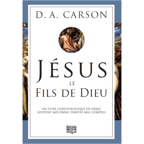 JESUS LE FILS DE DIEU - UN TITRE CHRISTOLOGIQUE EN DEBAT SOUVENT MECONNU PARFOIS COMPRIS