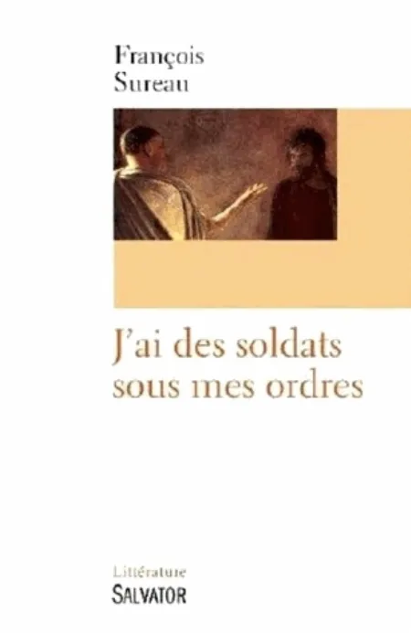 J'AI DES SOLDATS SOUS MES ORDRES - DEUX MYSTERES EVANGELIQUES