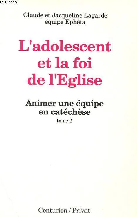ADOLESCENT ET LA FOI DE L'EGLISE (L')