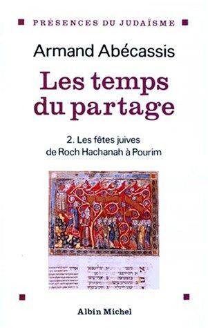 TEMPS DU PARTAGE (LES) - FETES JUIVES DE ROCH HACHANA A POURIM - TOME 2