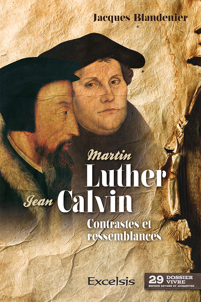 MARTIN LUTHER ET JEAN CALVIN - CONTRASTES ET RESSEMBLANCES - DOSSIER VIVRE N°29