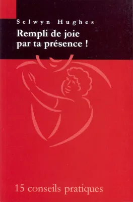 REMPLI DE JOIE PAR TA PRESENCE