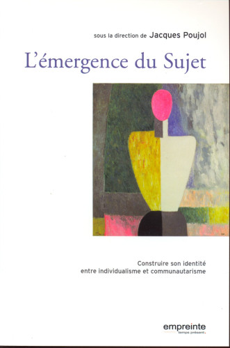 EMERGENCE DU SUJET - CONSTRUIRE SON IDENTITE ENTRE INDIVIDUALISME ET COMMUNAUTARISME