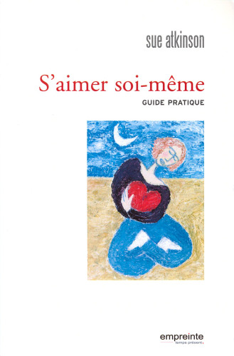 S'AIMER SOI-MÊME - GUIDE PRATIQUE