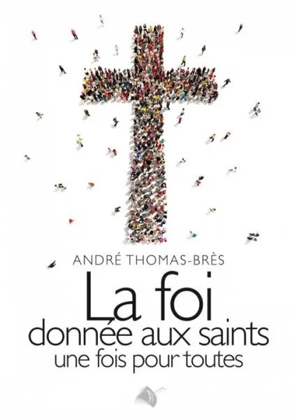 FOI DONNEE AUX SAINTS UNE FOI POUR TOUTE