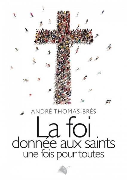 FOI DONNEE AUX SAINTS UNE FOI POUR TOUTE
