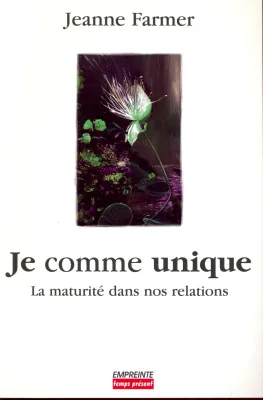 JE COMME UNIQUE - LA MATURITE DANS NOS RELATIONS