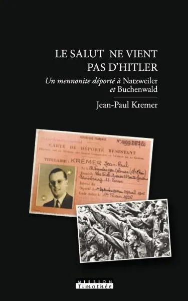 SALUT NE VIENT PAS D'HITLER (LE) - UN MENNONITE DEPORTE A NATZWEILER ET BUCHENWALD