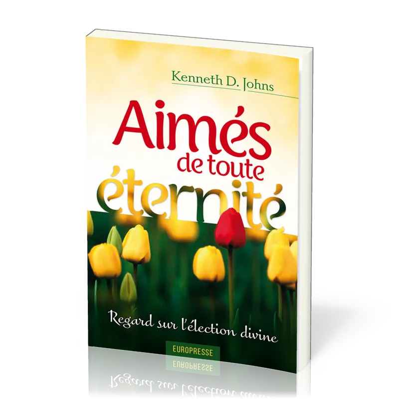 AIMES DE TOUTE ETERNITE - REGARD SUR L'ELECTION DIVINE