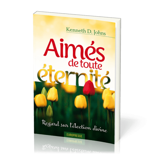 AIMES DE TOUTE ETERNITE - REGARD SUR L'ELECTION DIVINE