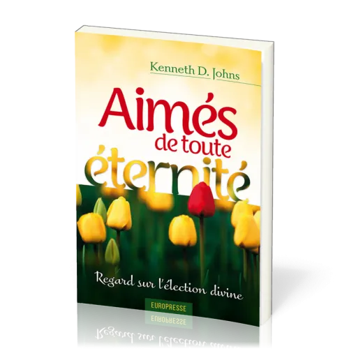 AIMES DE TOUTE ETERNITE - REGARD SUR L'ELECTION DIVINE