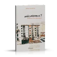 IRRECUPERABLE ? - ITINERAIRE D’UN DELINQUANT