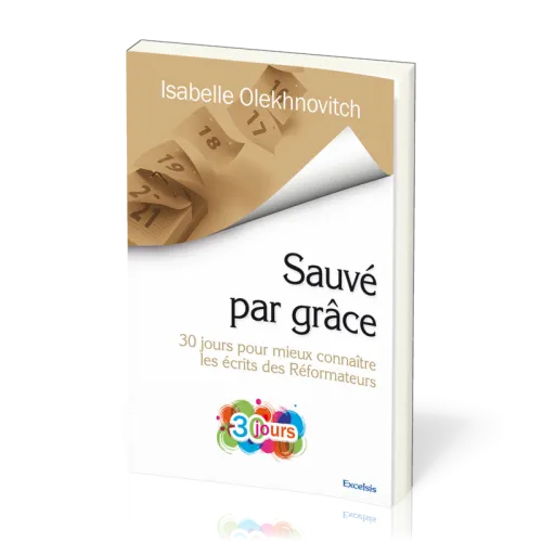 SAUVE PAR GRACE - 30 JOURS POUR MIEUX CONNAITRE LES ECRITS DES REFORMATEURS