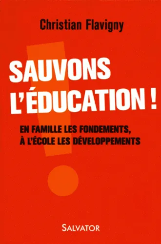 SAUVONS L'EDUCATION ! EN FAMILLE LES FONDEMENTS, A L'ECOLE LES DEVELOPPEMENTS