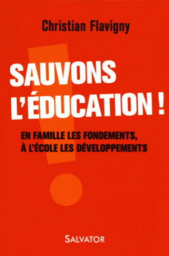 SAUVONS L'EDUCATION ! EN FAMILLE LES FONDEMENTS, A L'ECOLE LES DEVELOPPEMENTS