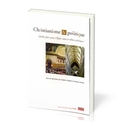CHRISTIANISME ET POLITIQUE - QUELLE PLACE POUR L'EGLISE DANS LE DEBAT POLITIQUE