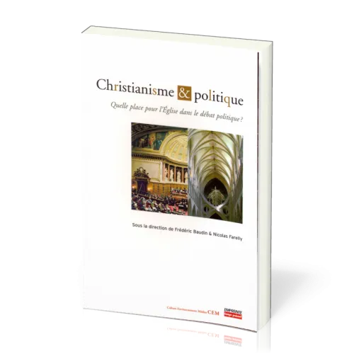 CHRISTIANISME ET POLITIQUE - QUELLE PLACE POUR L'EGLISE DANS LE DEBAT POLITIQUE