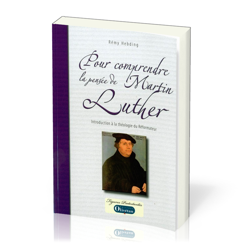 POUR COMPRENDRE LA PENSEE DE MARTIN LUTHER -INTRODUCTION 0 LA THEOLOGIE DU REFORMATEUR