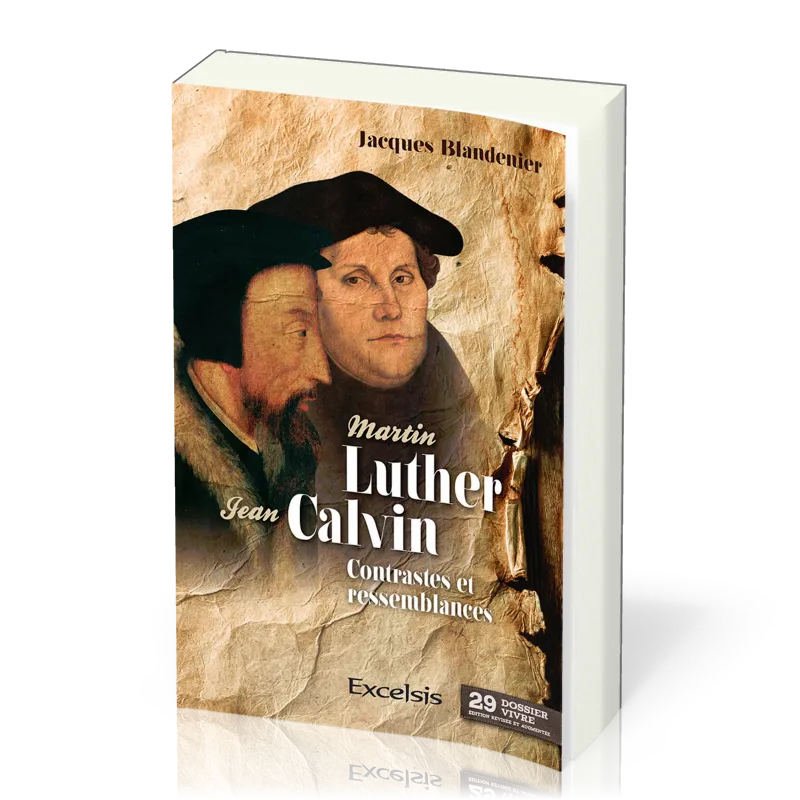 MARTIN LUTHER ET JEAN CALVIN - CONTRASTES ET RESSEMBLANCES - DOSSIER VIVRE N°29