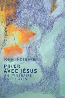 PRIER AVEC JESUS - UN ITINERAIRE A SES COTES