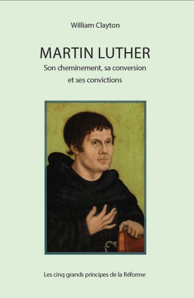 MARTIN LUTHER SON CHEMINEMENT SA CONVERSION ET SES CONVICTIONS