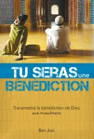 TU SERAS UNE BENEDICTION - TRANSMETTRE LA BENEDICTION DE DIEU AUX MUSULMANS