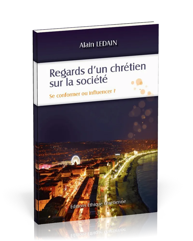 REGARDS D'UN CHRETIEN SUR LA SOCIETE - SE CONFORMER OU INFLUENCER