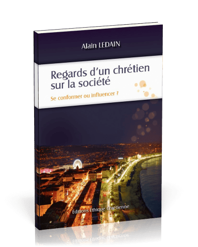 REGARDS D'UN CHRETIEN SUR LA SOCIETE - SE CONFORMER OU INFLUENCER