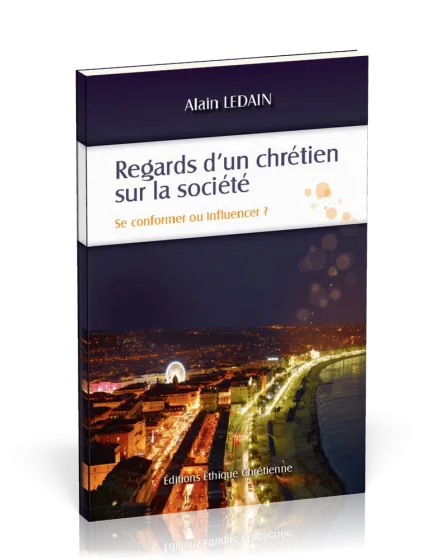 REGARDS D'UN CHRETIEN SUR LA SOCIETE - SE CONFORMER OU INFLUENCER