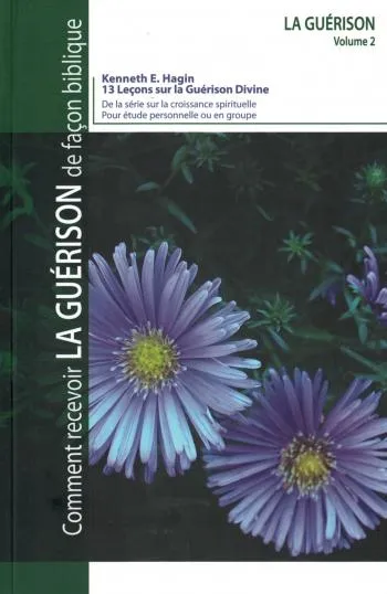 COMMENT RECEVOIR LA GUERISON DE FACON BIBLIQUE - VOL 2