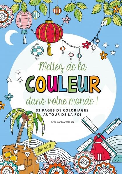 METTEZ DE LA COULEUR DANS VOTRE MONDE - 32 PAGES DE COLORIAGES AUTOUR DE LA FOI