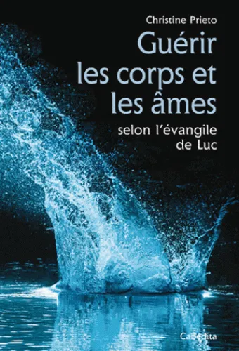 GUERIR LES CORPS ET LES AMES SELON L'EVANGILE DE LUC