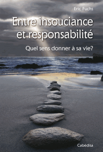 ENTRE INSOUCIANCE ET RESPONSABILITE - QUELS SENS DONNER A SA VIE