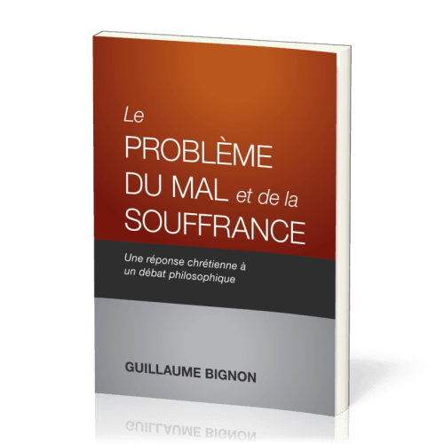 PROBLEME DU MAL ET DE LA SOUFFRANCE (LE) - UNE REPONSE CHRETIENNE A UN DEBAT PHILOSOPHIQUE