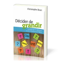 DECIDER DE GRANDIR - TEMOIGNAGE ET REFLEXIONS SUR LA CROISSANCE DE L'EGLISE