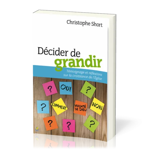 DECIDER DE GRANDIR - TEMOIGNAGE ET REFLEXIONS SUR LA CROISSANCE DE L'EGLISE
