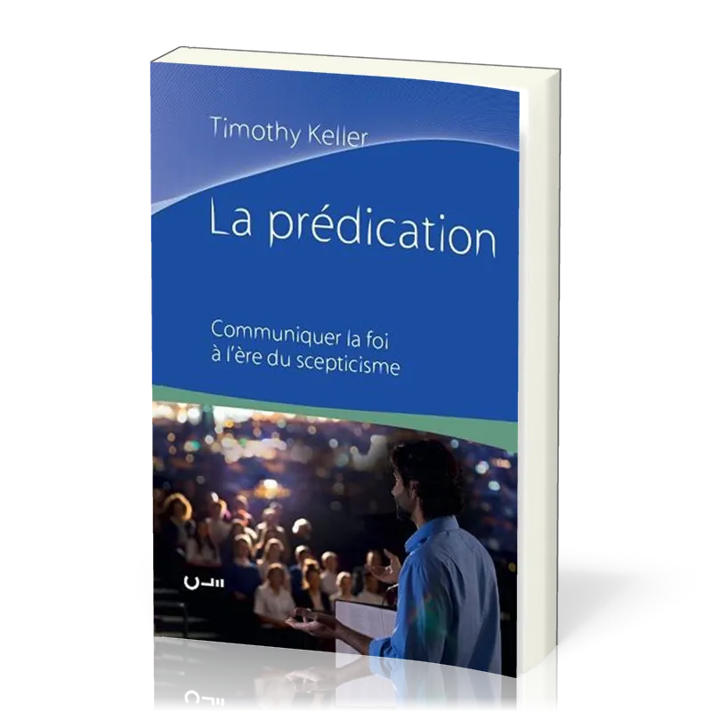 PREDICATION (LA) - COMMENT COMMUNIQUER SA FOI A L'ERE DU SCEPTICISME