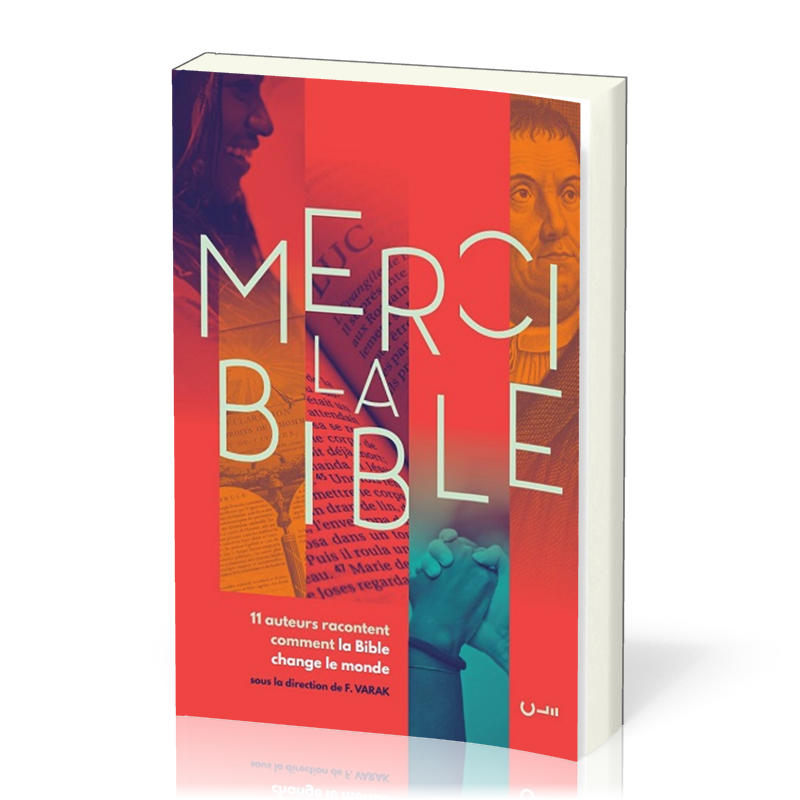 MERCI LA BIBLE - 11 AUTEURS RACONTENT COMMENT LA BIBLE A CHANGE LE MONDE