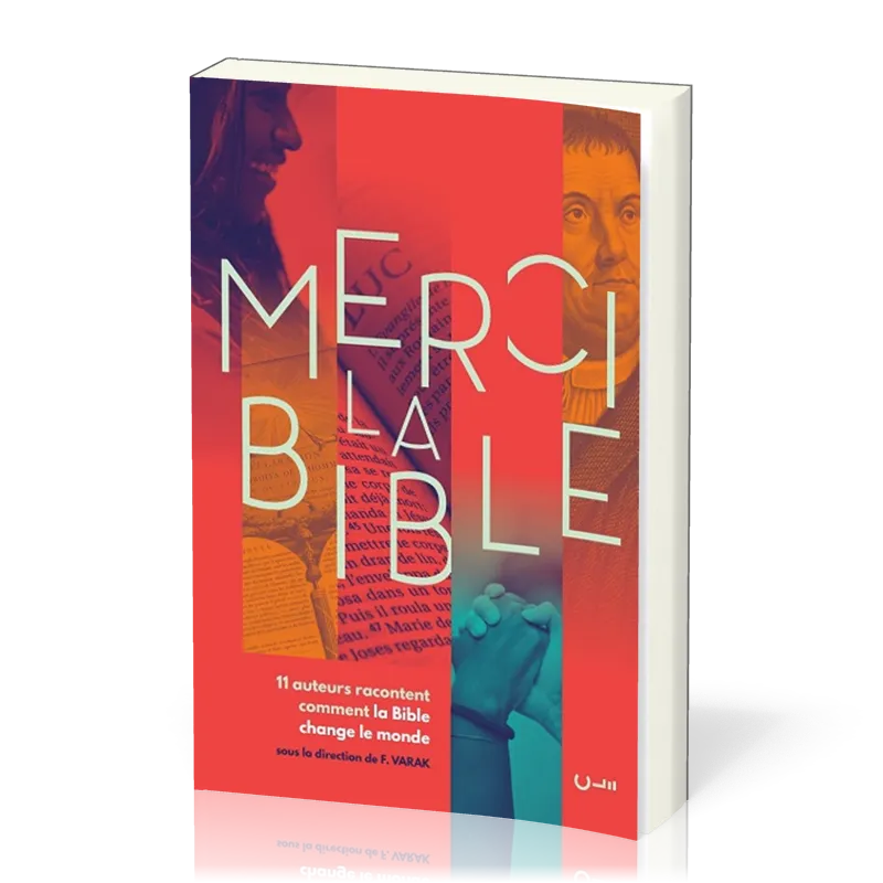 MERCI LA BIBLE - 11 AUTEURS RACONTENT COMMENT LA BIBLE A CHANGE LE MONDE