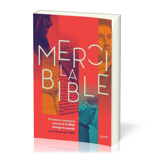 MERCI LA BIBLE - 11 AUTEURS RACONTENT COMMENT LA BIBLE A CHANGE LE MONDE