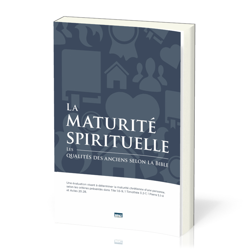 MATURITE SPIRITUELLE (LA) - LES QUALITES DES ANCIENS SELON LA BIBLE